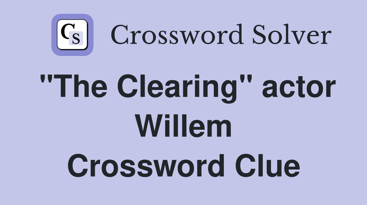 "The Clearing" actor Willem Crossword Clue