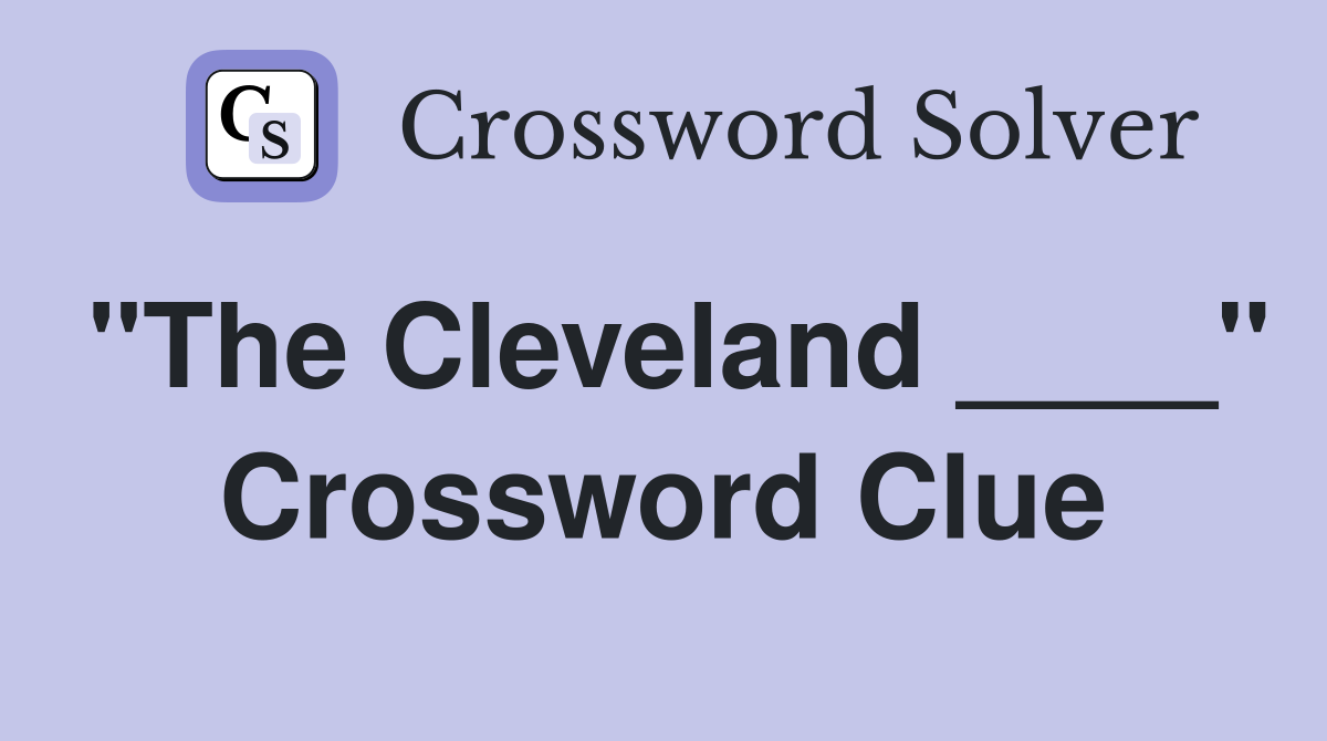 "The Cleveland ____" Crossword Clue