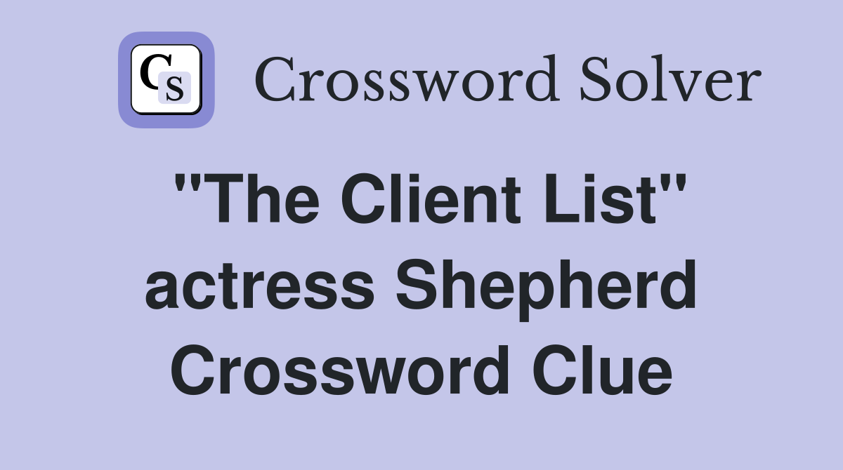 "The Client List" actress Shepherd Crossword Clue