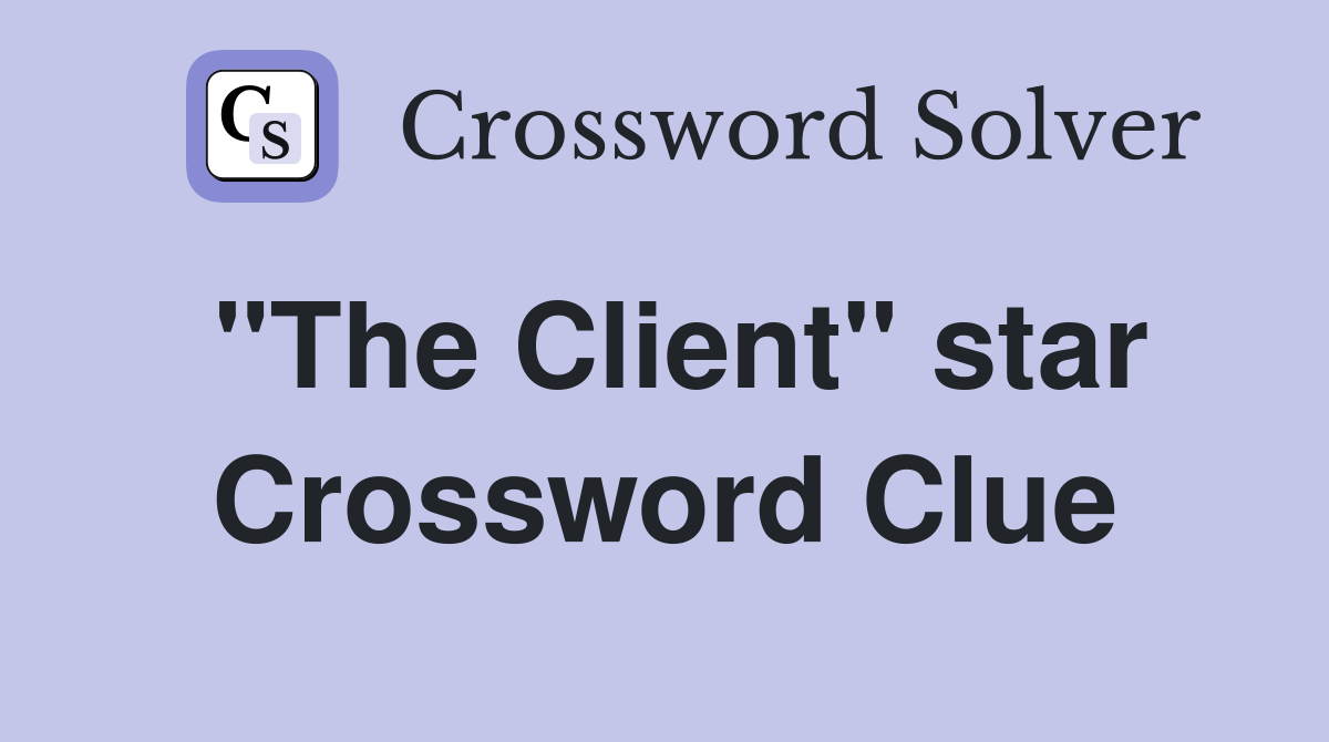 "The Client" star Crossword Clue