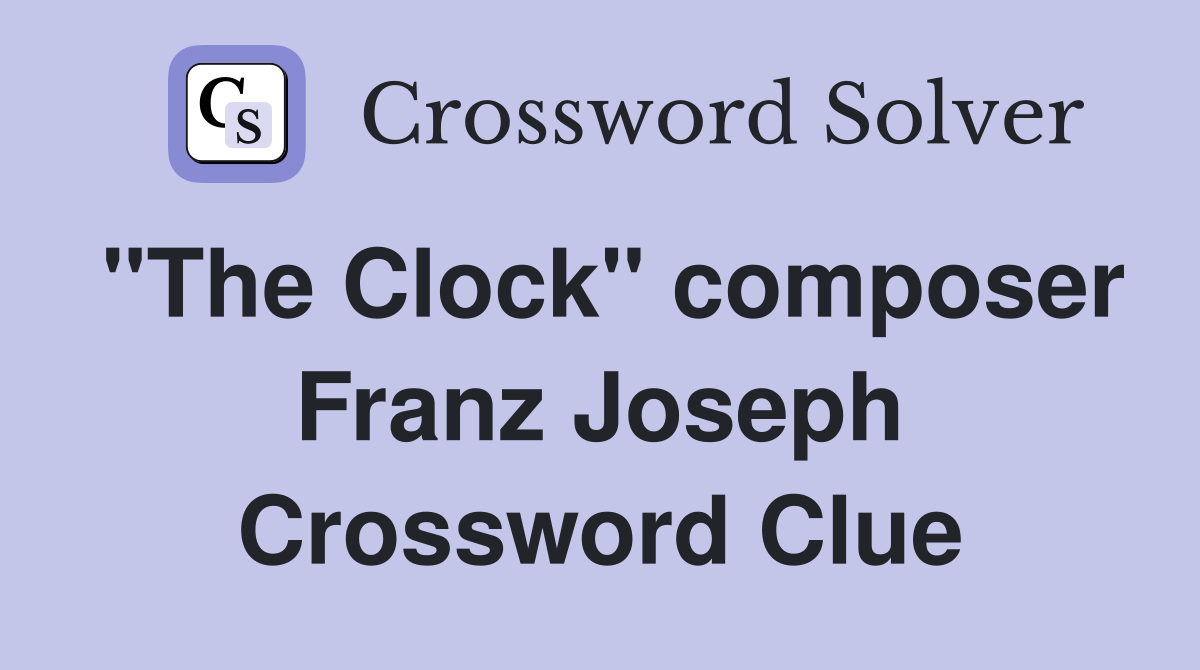 "The Clock" composer Franz Joseph Crossword Clue