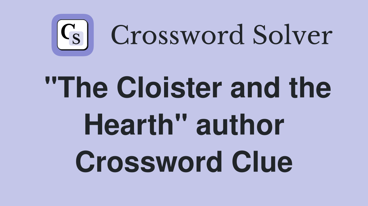 "The Cloister and the Hearth" author Crossword Clue