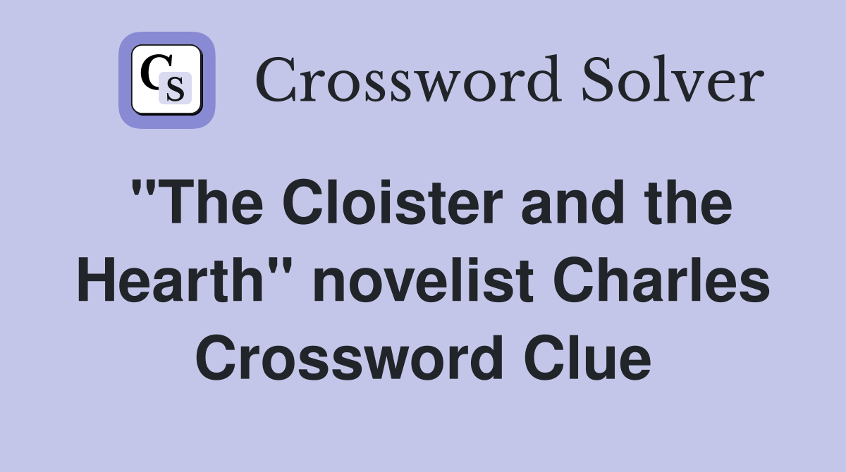 "The Cloister and the Hearth" novelist Charles Crossword Clue