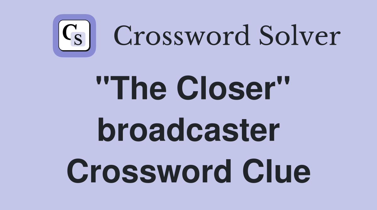 "The Closer" broadcaster Crossword Clue