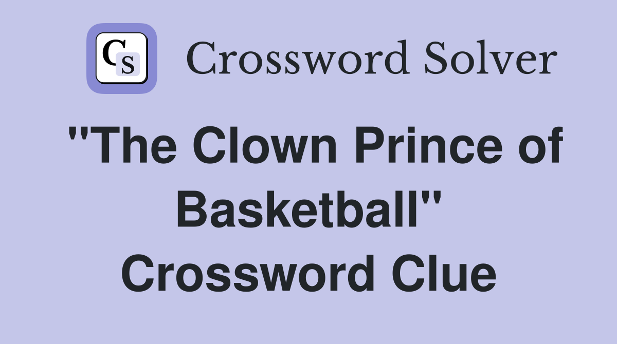 "The Clown Prince of Basketball" Crossword Clue