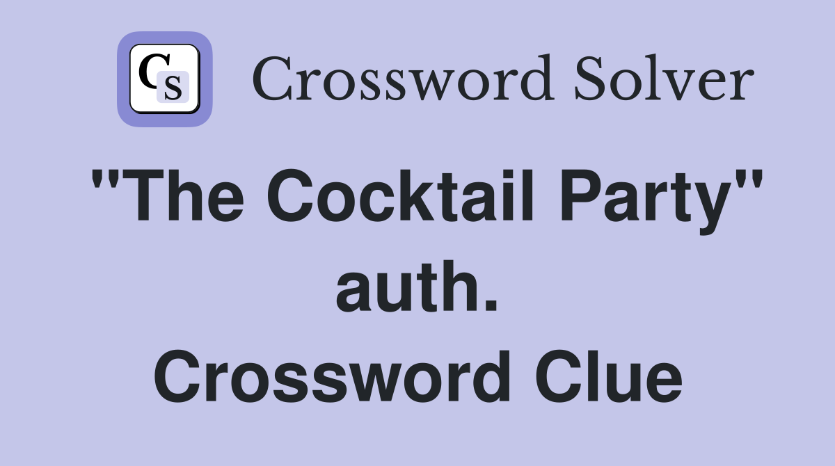 "The Cocktail Party" auth. Crossword Clue