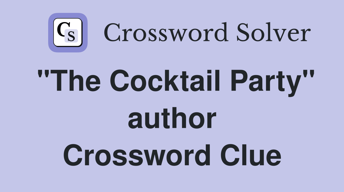 "The Cocktail Party" author Crossword Clue