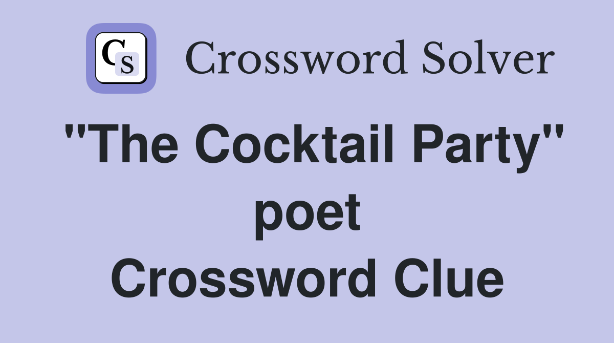 "The Cocktail Party" poet Crossword Clue