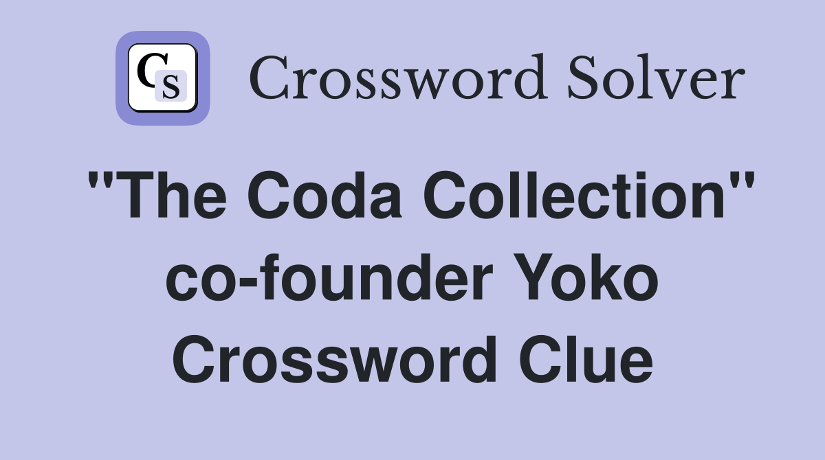 "The Coda Collection" co-founder Yoko Crossword Clue