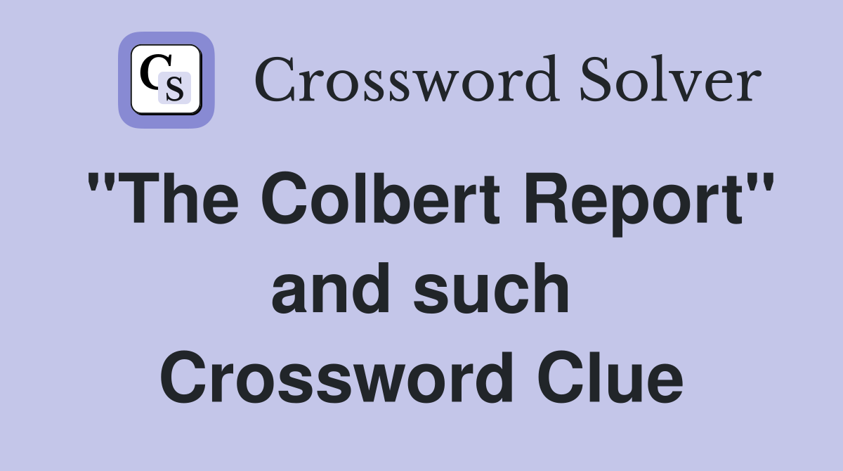 "The Colbert Report" and such Crossword Clue