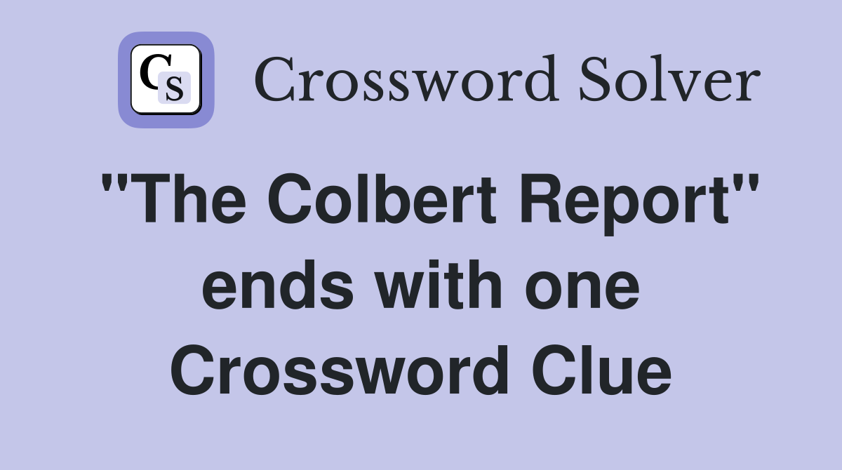 "The Colbert Report" ends with one Crossword Clue