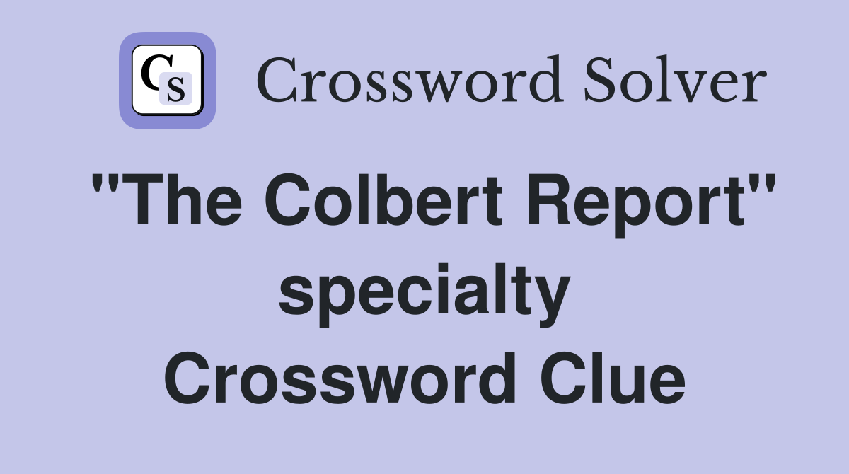 "The Colbert Report" specialty Crossword Clue
