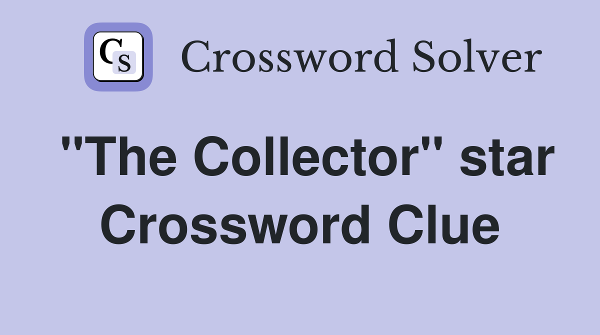"The Collector" star Crossword Clue