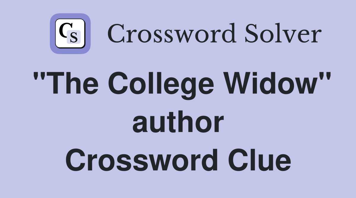 "The College Widow" author Crossword Clue