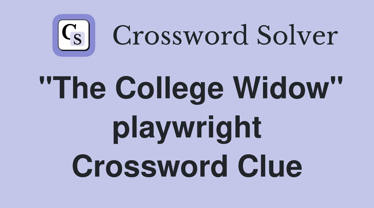 "The College Widow" playwright Crossword Clue
