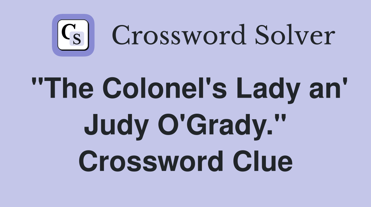 "The Colonel's Lady an' Judy O'Grady." Crossword Clue