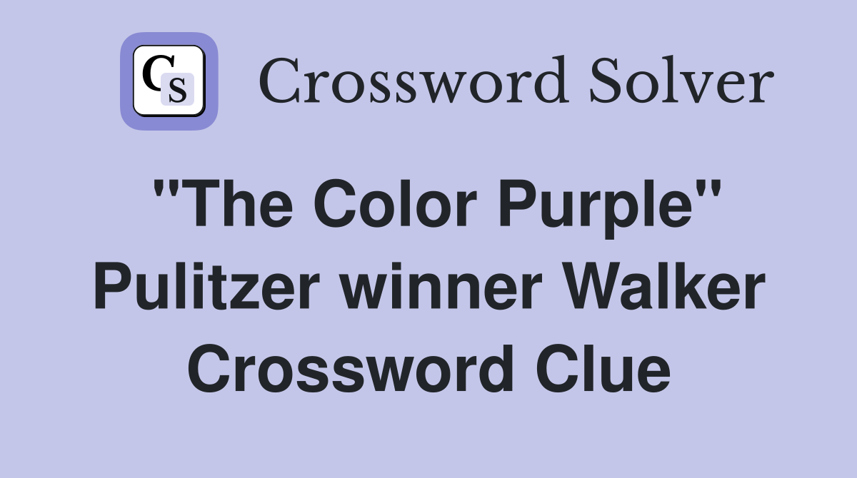"The Color Purple" Pulitzer winner Walker Crossword Clue