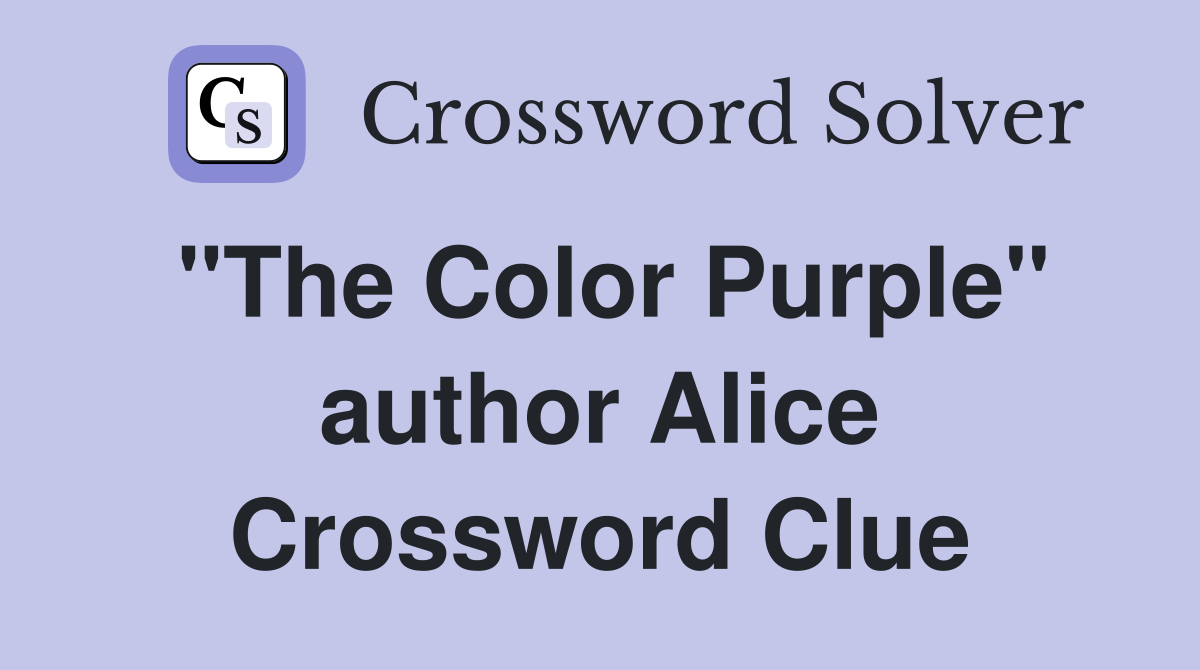 "The Color Purple" author Alice Crossword Clue