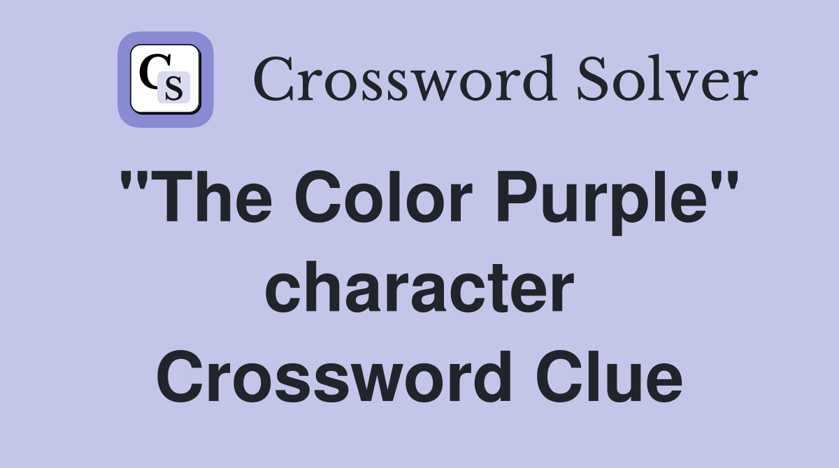 "The Color Purple" character Crossword Clue