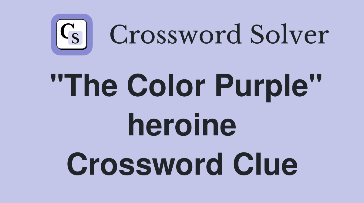 "The Color Purple" heroine Crossword Clue