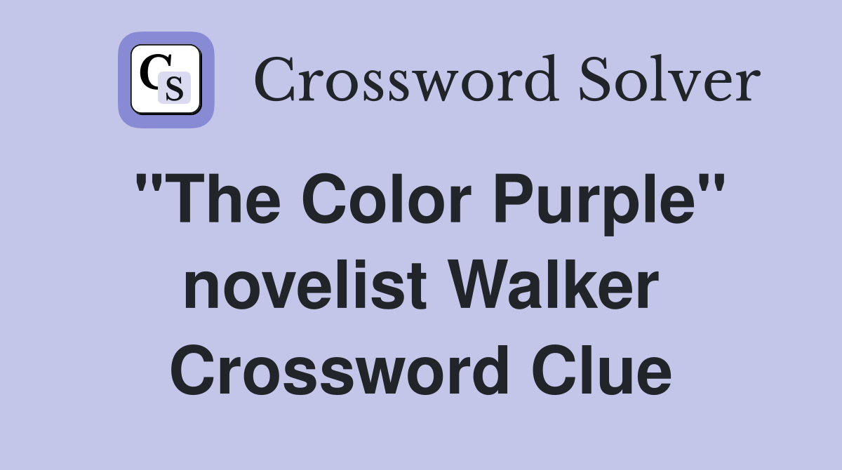 "The Color Purple" novelist Walker Crossword Clue