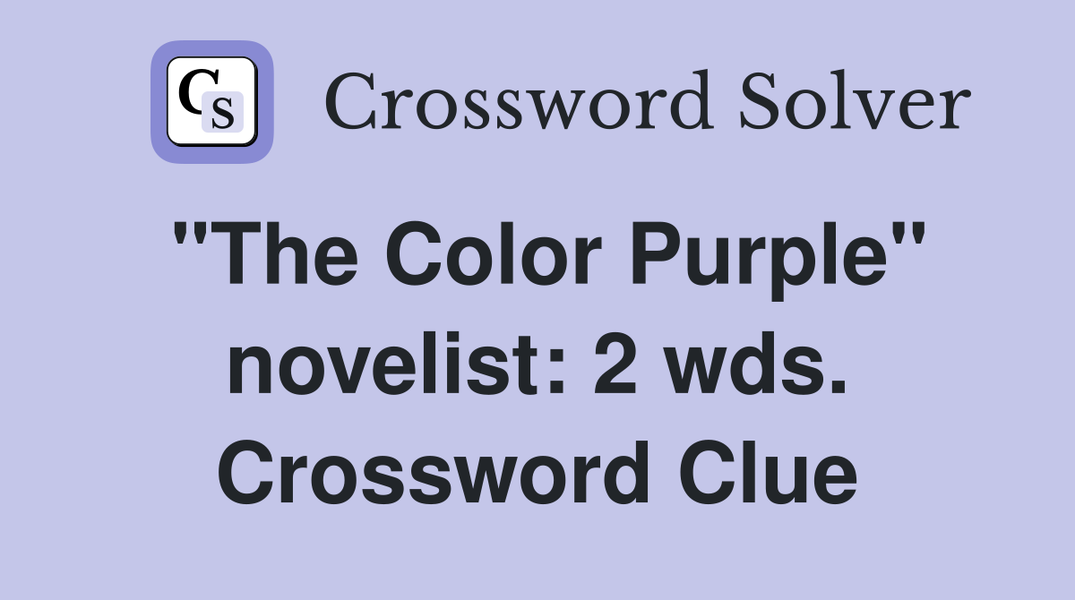 "The Color Purple" novelist: 2 wds. Crossword Clue