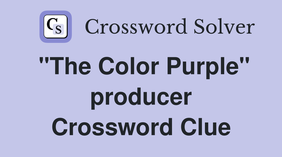 "The Color Purple" producer Crossword Clue
