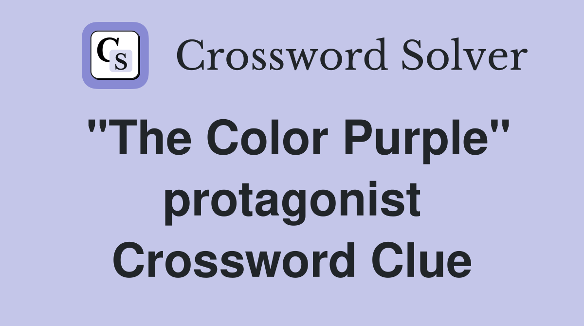 "The Color Purple" protagonist Crossword Clue