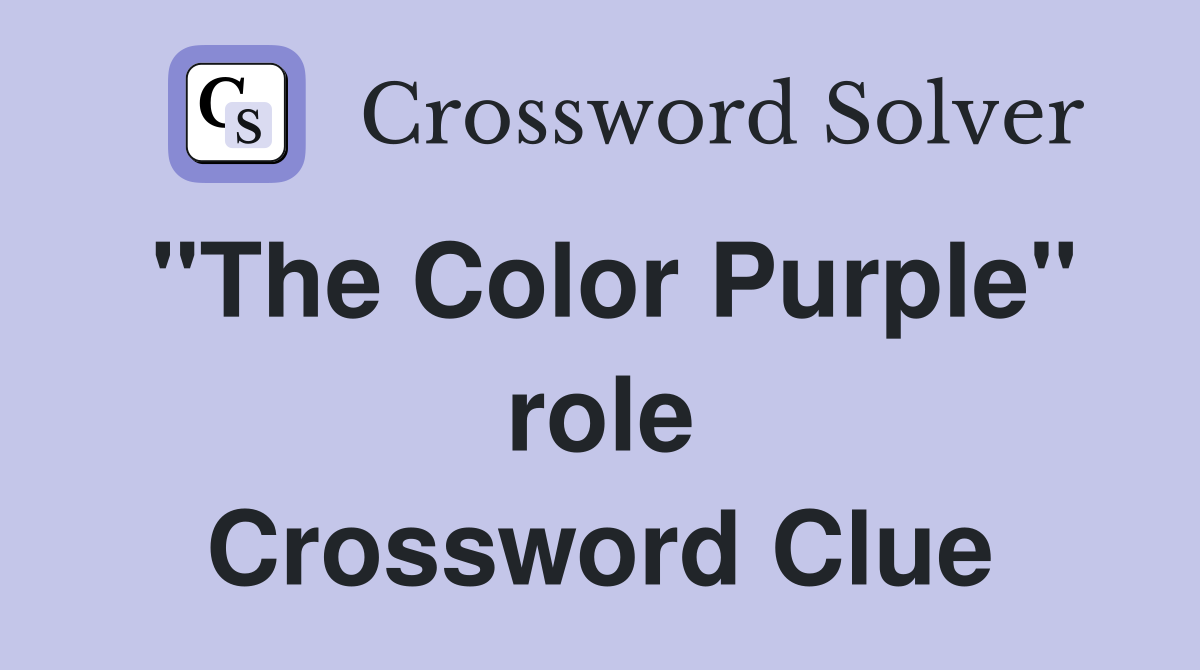 "The Color Purple" role Crossword Clue