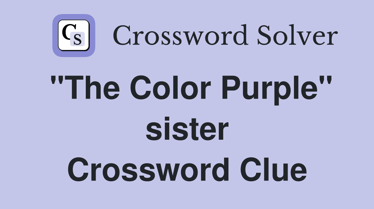 "The Color Purple" sister Crossword Clue