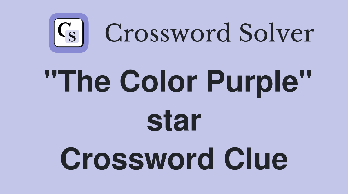 "The Color Purple" star Crossword Clue