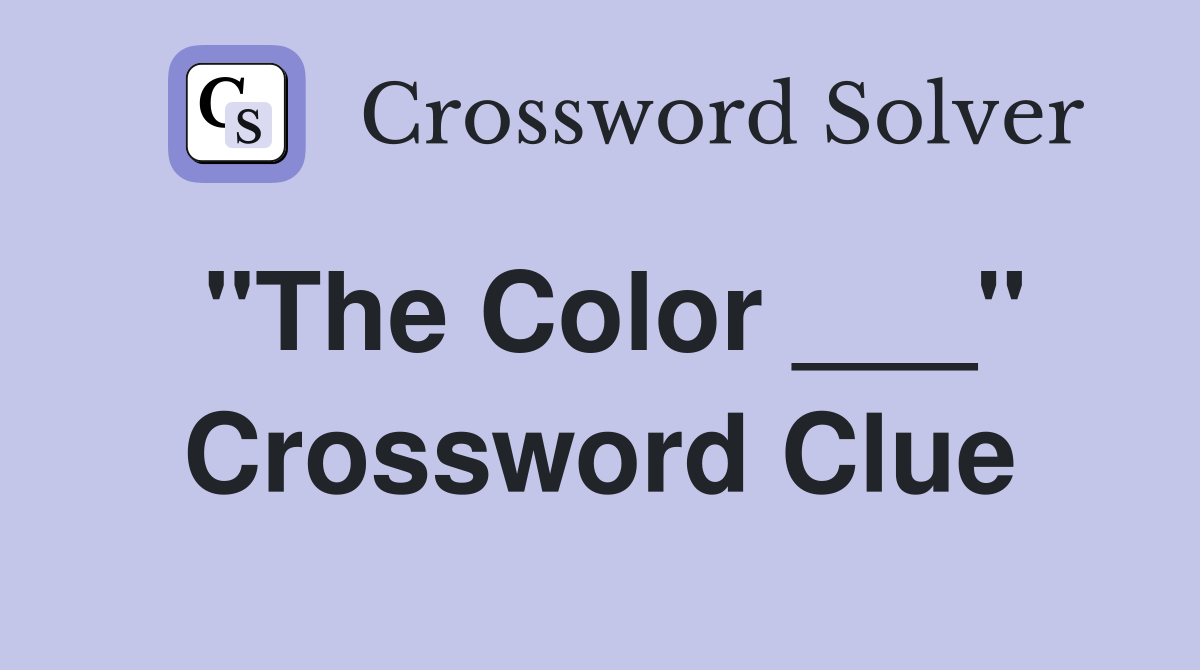"The Color ___" Crossword Clue