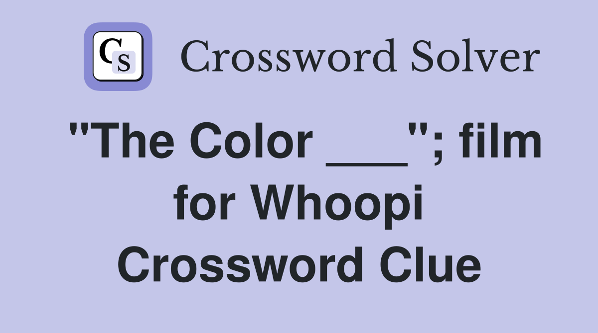 "The Color ___"; film for Whoopi Crossword Clue