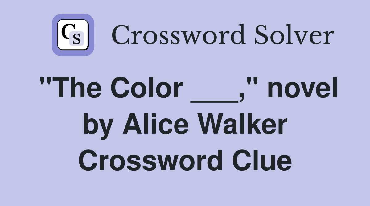 "The Color ___," novel by Alice Walker Crossword Clue