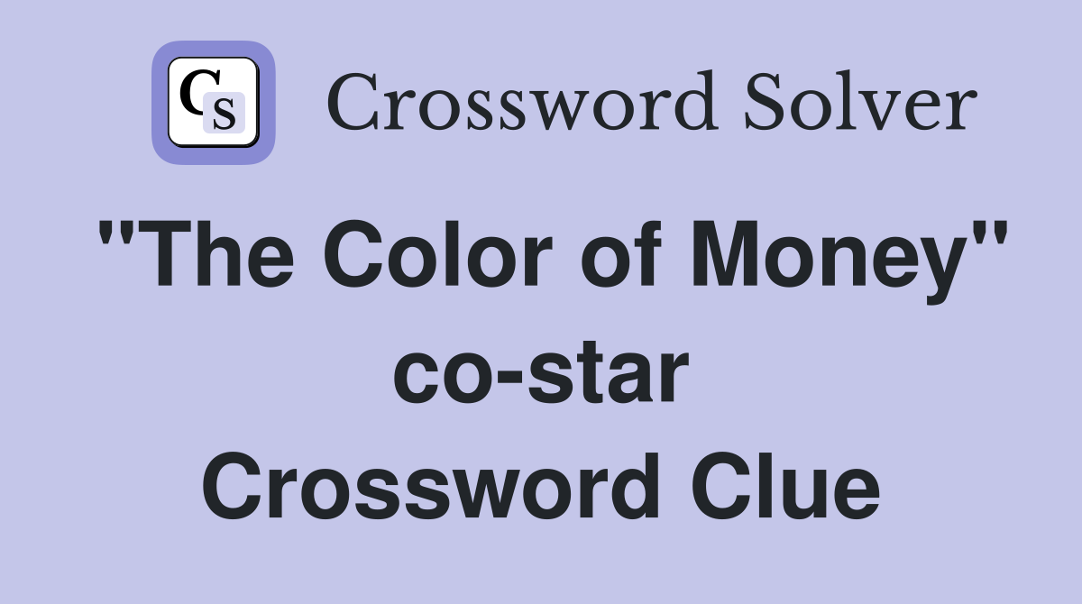 "The Color of Money" co-star Crossword Clue
