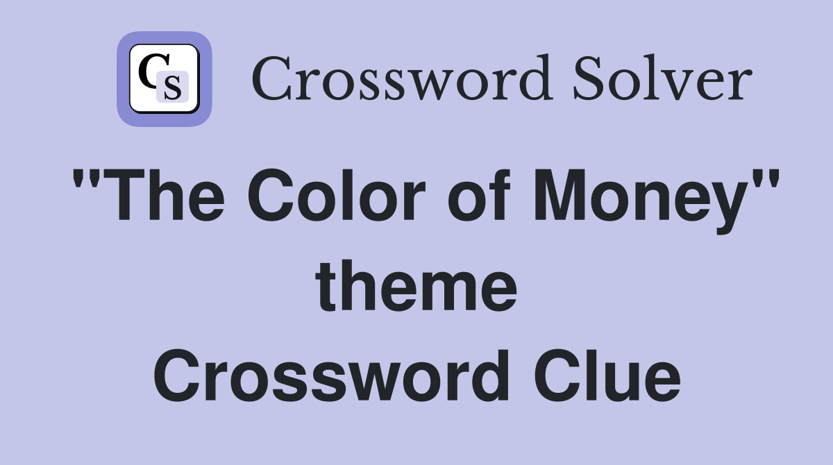 "The Color of Money" theme Crossword Clue