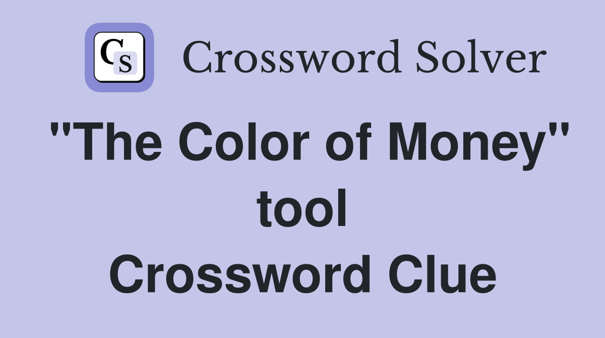 "The Color of Money" tool Crossword Clue