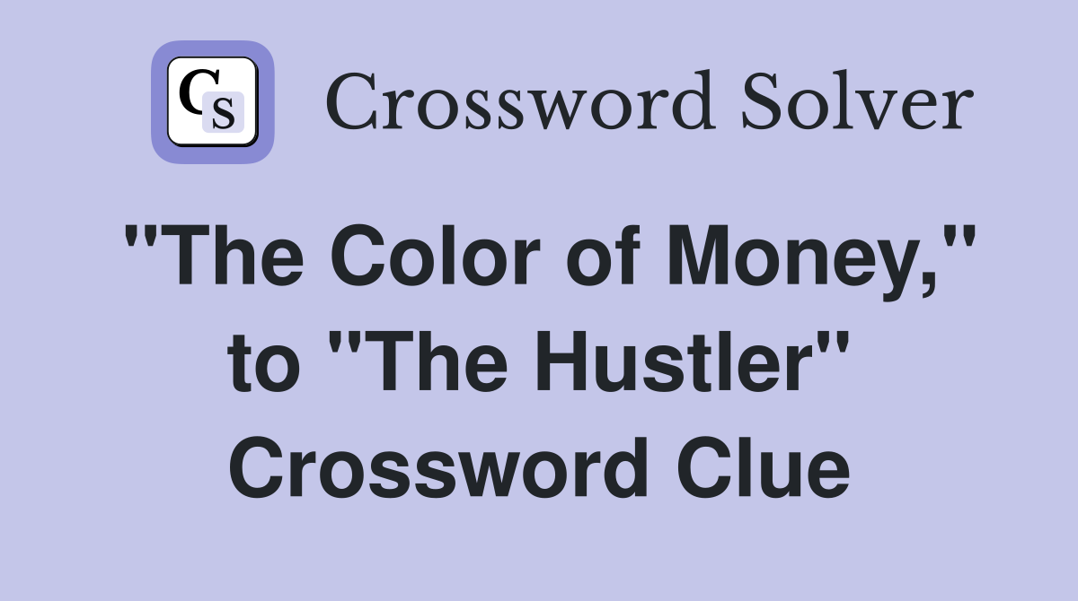 "The Color of Money," to "The Hustler" Crossword Clue