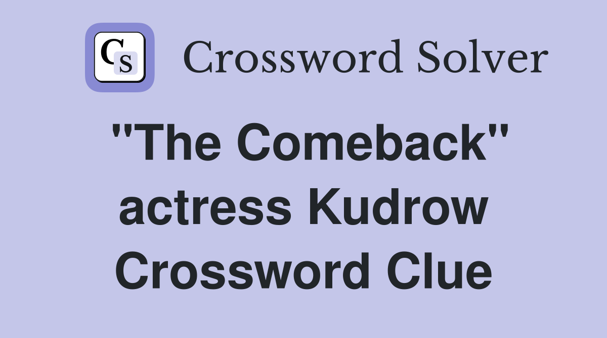 "The Comeback" actress Kudrow Crossword Clue