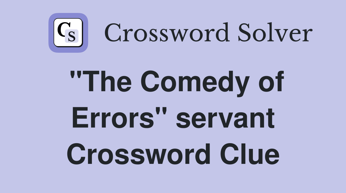 "The Comedy of Errors" servant Crossword Clue