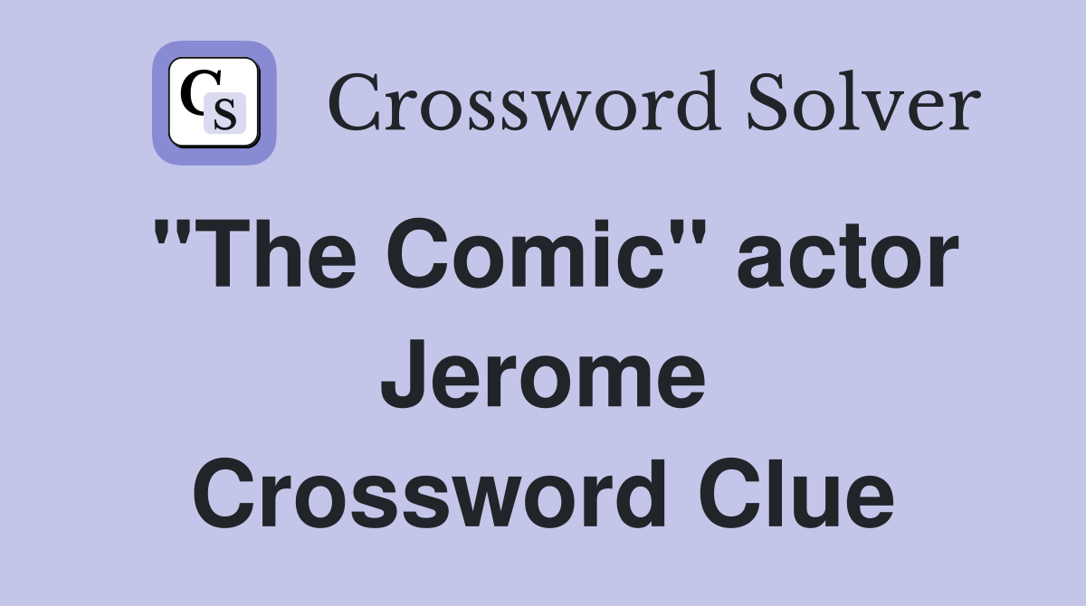 "The Comic" actor Jerome Crossword Clue