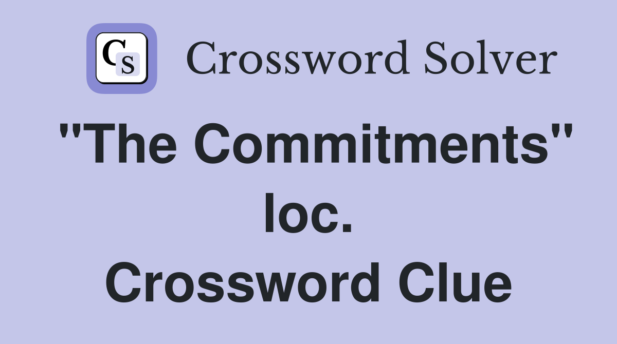 "The Commitments" loc. Crossword Clue