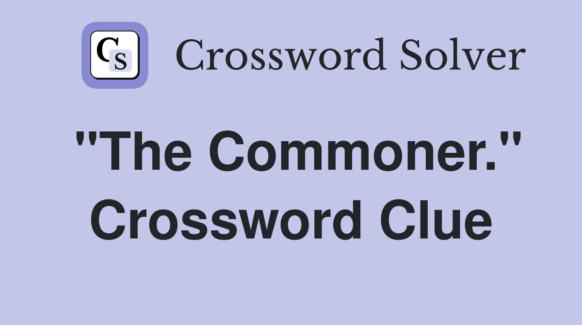 "The Commoner." Crossword Clue