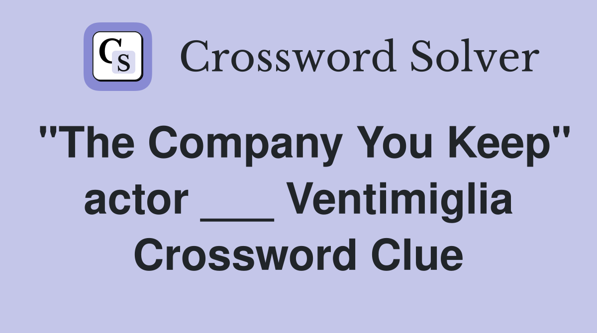 "The Company You Keep" actor ___ Ventimiglia Crossword Clue
