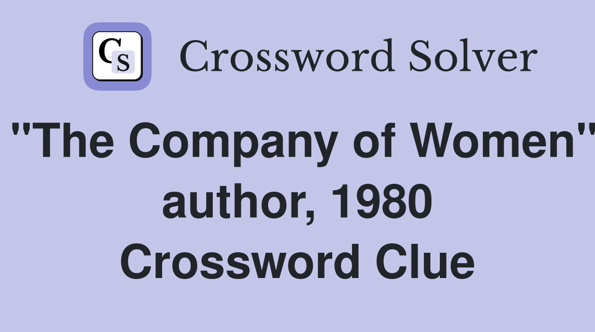 "The Company of Women" author, 1980 Crossword Clue