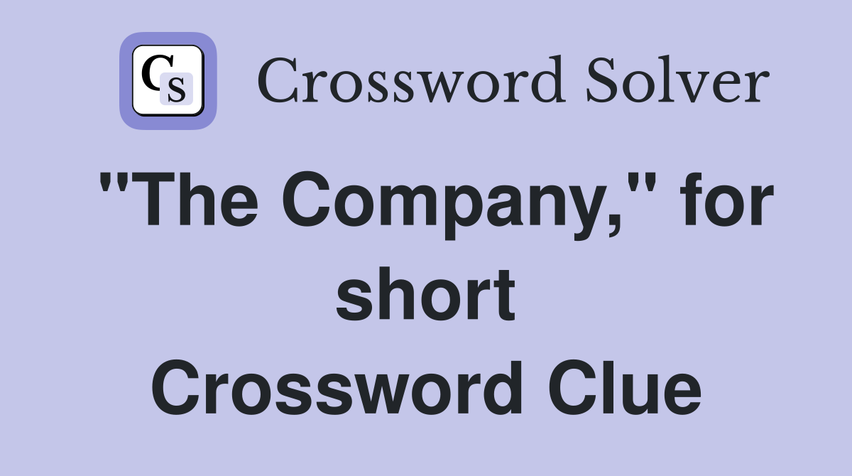 "The Company," for short Crossword Clue