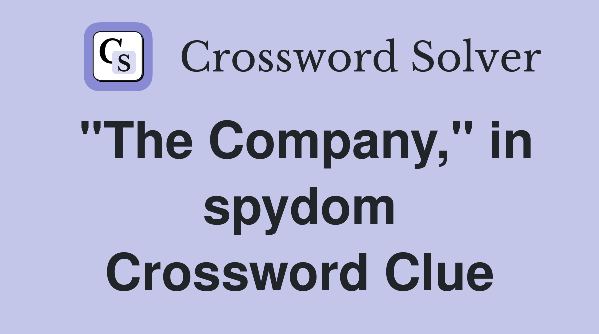 "The Company," in spydom Crossword Clue