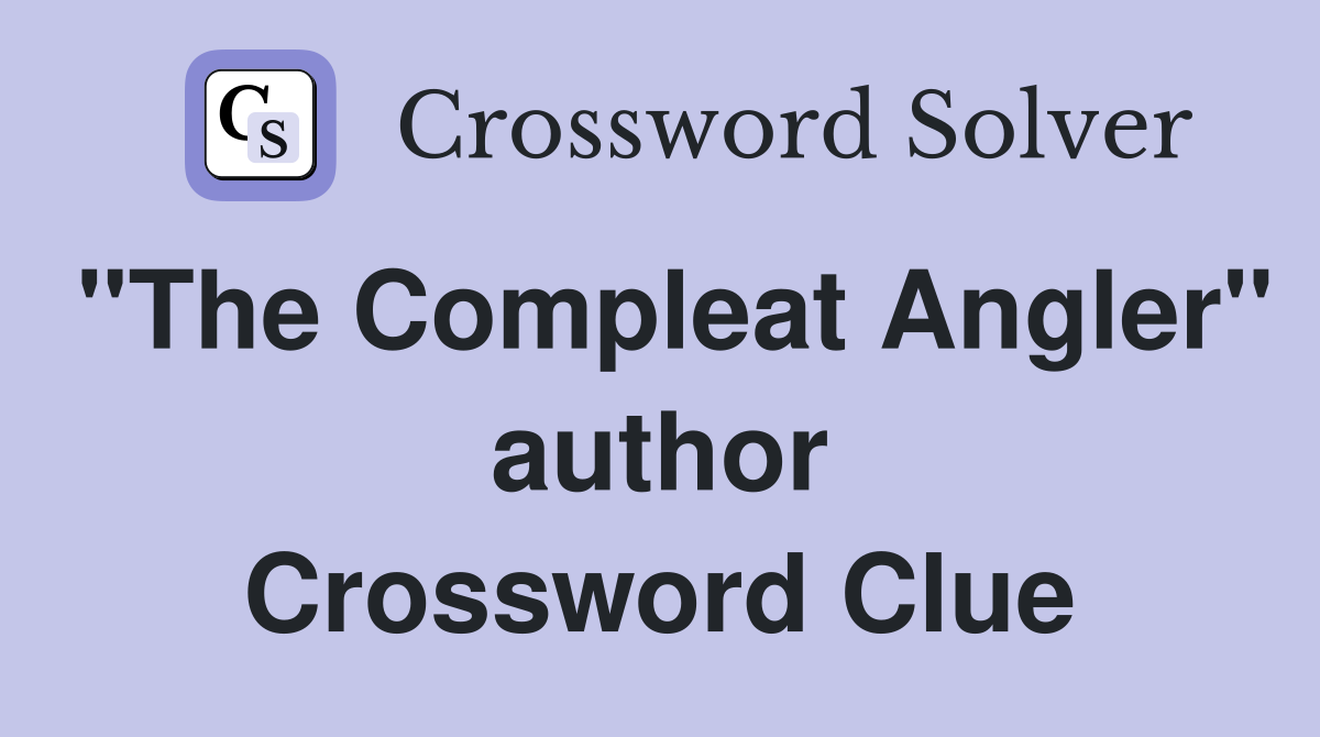 "The Compleat Angler" author Crossword Clue
