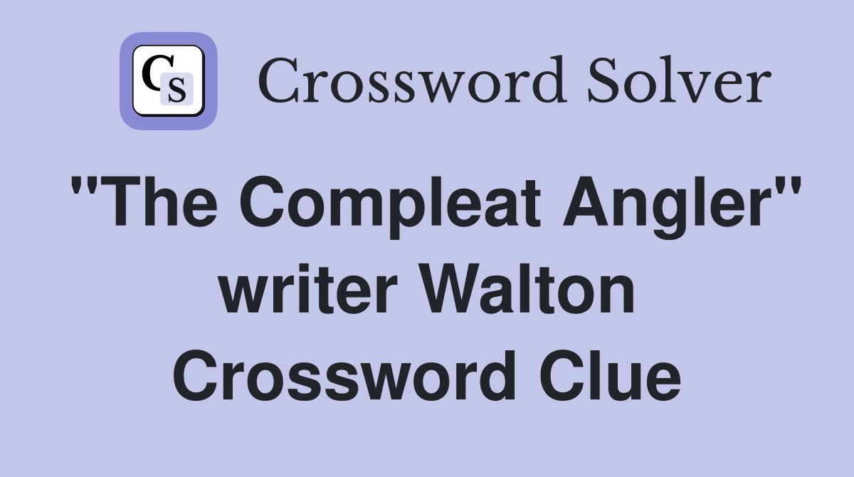 "The Compleat Angler" writer Walton Crossword Clue