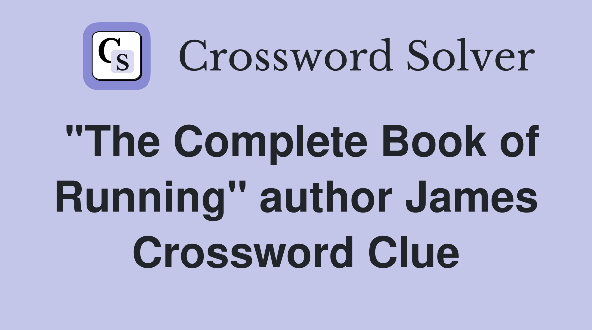 "The Complete Book of Running" author James Crossword Clue